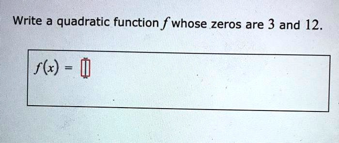 Write a quadratic function whose zeros are and